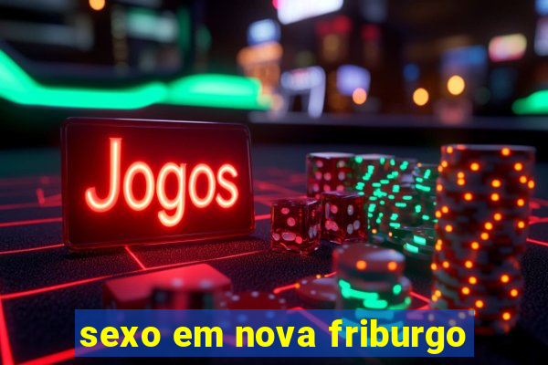 sexo em nova friburgo